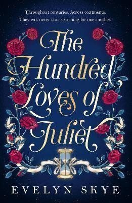 The Hundred Loves of Juliet An epic reimagining of a legendary love story – Skye Evelyn