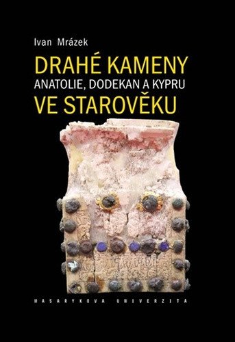 Drahé kameny Anatolie, Dodekan a Kypru ve starověku – Mrázek Ivan (2024)