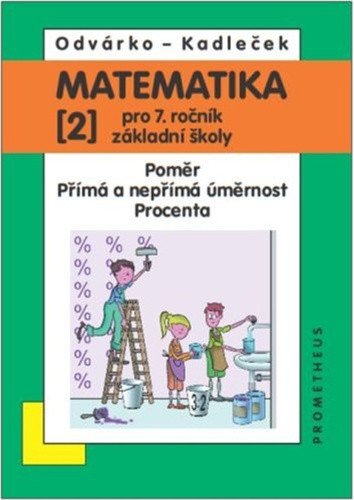 Matematika pro 7 roč ZŠ - 2díl Poměr přímá a nepřímá úměrnost procenta – Kadleček Jiří