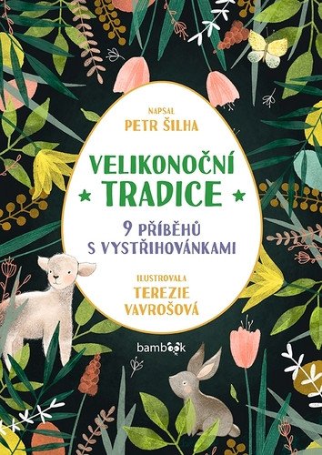 Velikonoční tradice - 9 příběhů s vystřihovánkami – Šilha Petr
