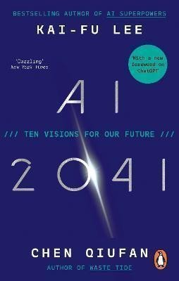 AI 2041 Ten Visions for Our Future – Lee Kai-Fu