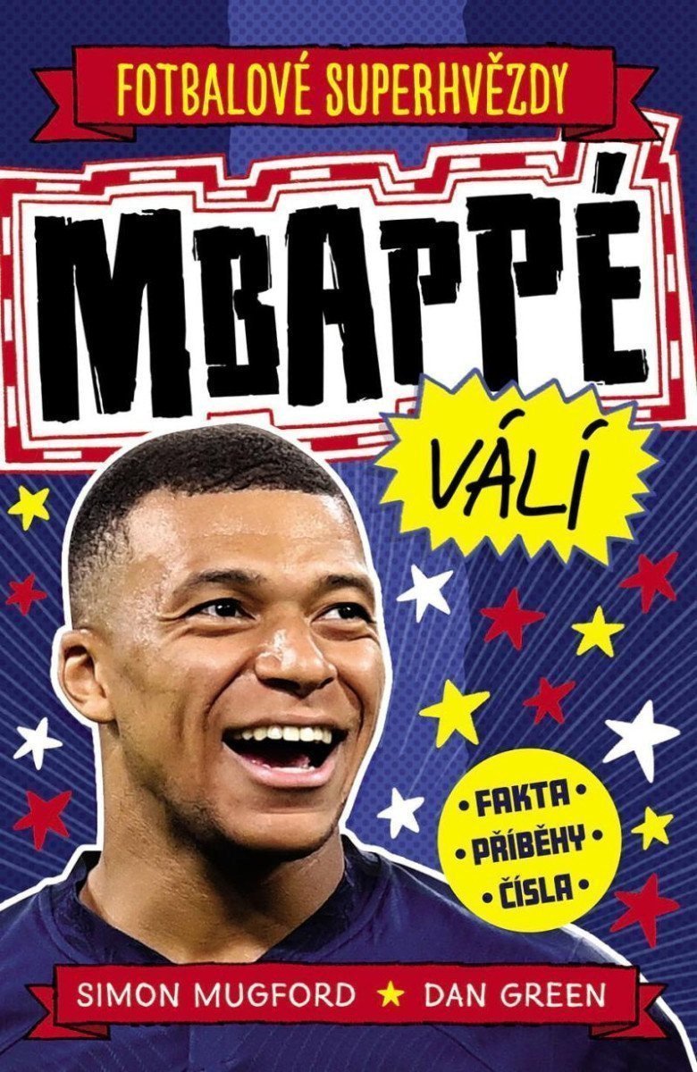Fotbalové superhvězdy Mbappé - Fakta příběhy čísla – Mugford Simon