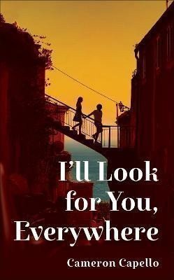 Ill Look for You Everywhere the highly anticipated and mesmerizing debut romance novel of summer 2024 – Capello Cameron