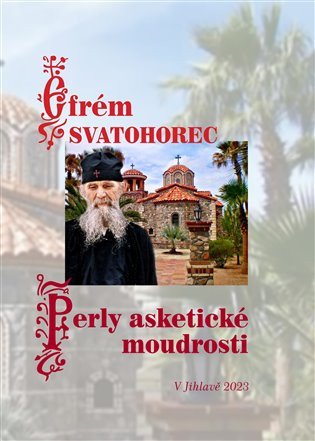 Perly asketické moudrosti – Svatohorec Efrém