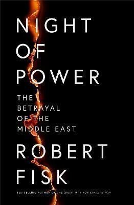 Night of Power The Betrayal of the Middle East – Fisk Robert