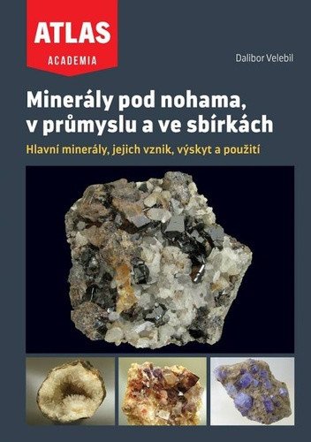 Minerály pod nohama v průmyslu a ve sbírkách – Velebil Dalibor