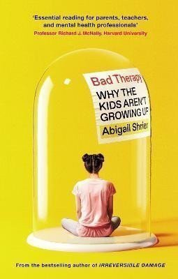 Bad Therapy Why the Kids Arent Growing Up – Shrierová Abigail
