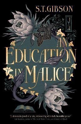 An Education in Malice the sizzling and addictive dark academia romance everyone is talking about – Gibson S T
