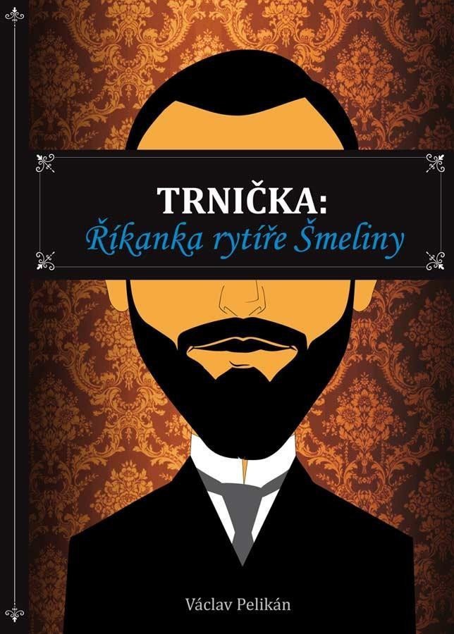 Trnička Říkanka rytíře Šmeliny – Pelikán Václav