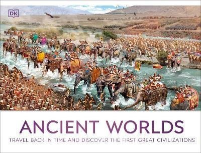 Ancient Worlds Travel Back in Time and Discover the First Great Civilizations – Dorling Kindersley