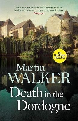 Death in the Dordogne Police chief Brunos first murder case – Walker Martin