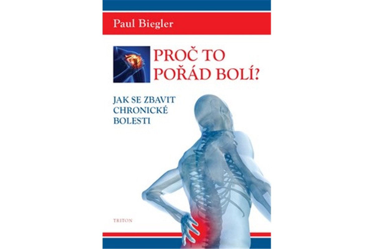 Proč to pořád bolí - Jak se zbavit chronické bolesti – Biegler Paul