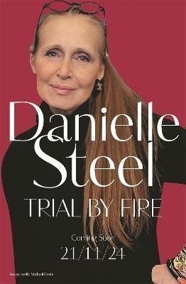 Trial by Fire The powerful new story about finding the courage to love again from the billion-copy bestseller – Steel Danielle