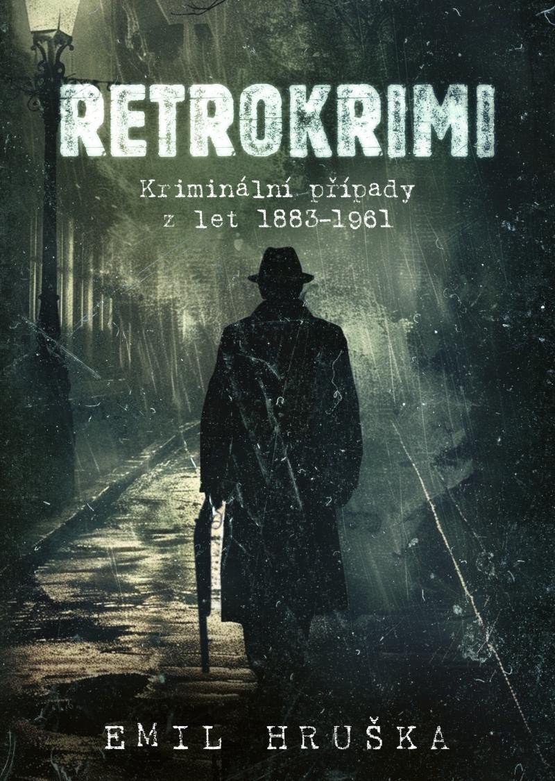 Retrokrimi - Kriminální případy z let 1883–1961 – Hruška Emil