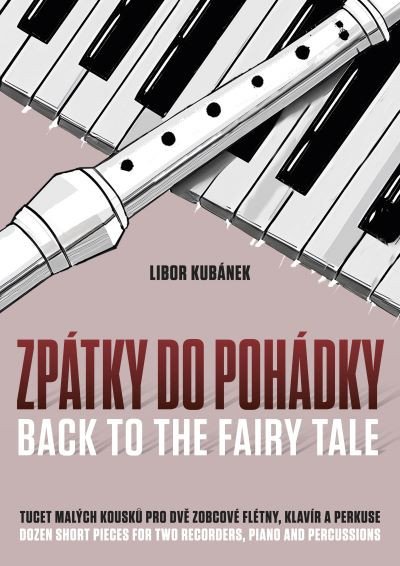 Zpátky do pohádky pro 2 zobcové flétny, klavír a perkuse – Kubánek Libor (2024)