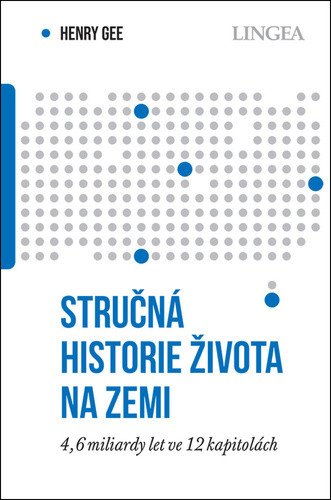 Stručná historie života na Zemi - 46 miliardami let ve 12 kapitolách – Gee Henry