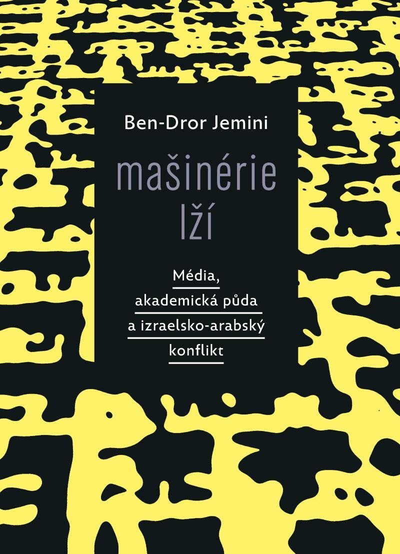 Mašinérie lží - Média akademická půda a izraelsko-arabský konflikt – Jemini Ben-Dror