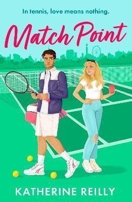 Match Point an enemies to lovers tennis romance perfect for fans of Wimbledon – Reilly Katherine