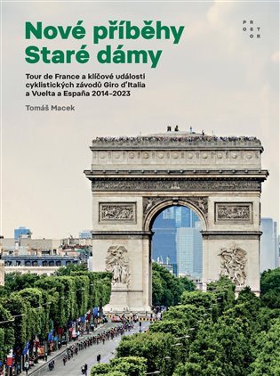 Nové příběhy Staré dámy - Deset ročníků Tour de France a klíčové události Giro dItalia a Vuelta a Espaňa 2014–2023 – Macek Tomáš