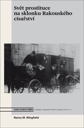 Svět prostituce na sklonku Rakouského císařství – Wingfield Nancy M