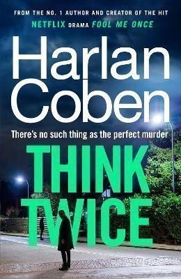 Think Twice: From the #1 bestselling creator of the hit Netflix series Fool Me Once – Coben Harlan (2024)