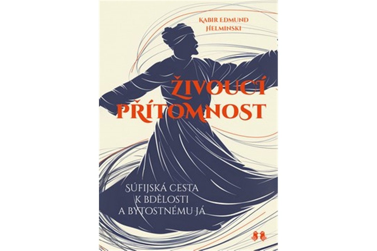 Živoucí přítomnost - Súfijská cesta k bdělosti a bytostnému já – Helminski Kabir Edmund