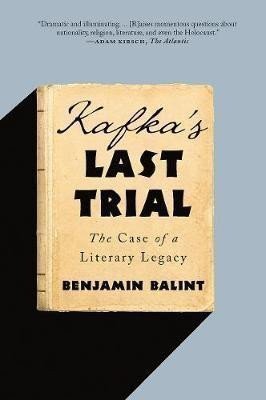 Kafka´s Last Trial: The Case of a Literary Legacy – Balint Benjamin (2019)