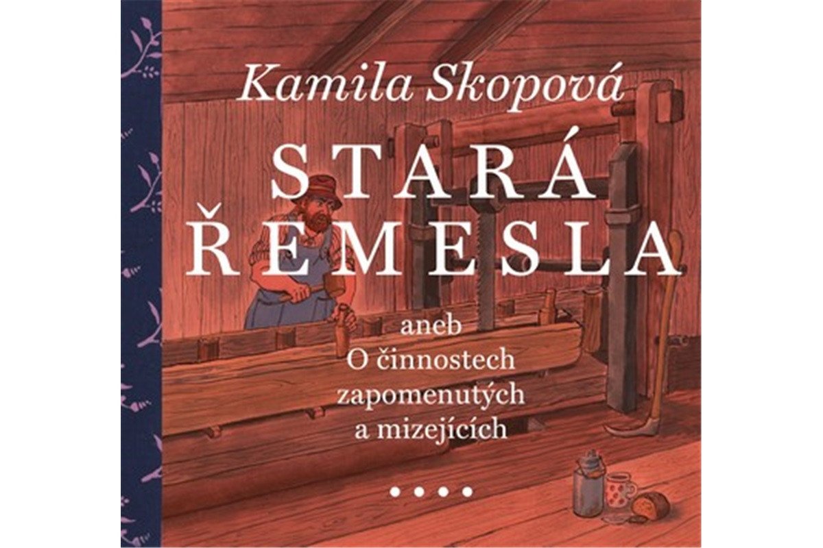 Stará řemesla aneb O činnostech zapomenutých a mizejících – Skopová Kamila