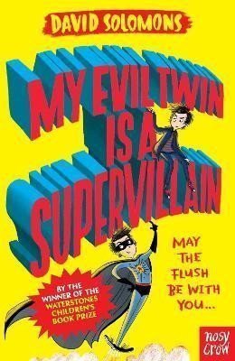 My Evil Twin Is a Supervillain By the winner of the Waterstones Childrens Book Prize – Solomons David