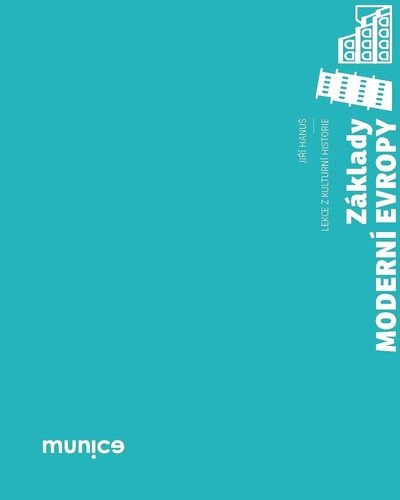 Základy moderní Evropy - Lekce z kulturní historie – Hanuš Jiří