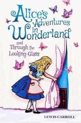 Alices Adventures in Wonderland and Through the Looking-Glass – Carroll Lewis
