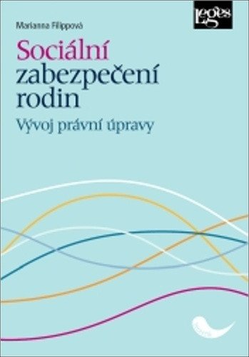 Sociální zabezpečení rodin - Vývoj právní úpravy – Filippová Marianna