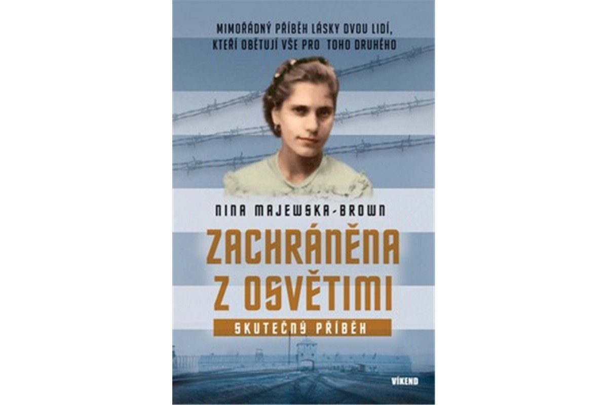 Zachráněna z Osvětimi - Mimořádný příběh lásky dvou lidí kteří obětují vše pro toho druhého – Majewska-Brown Nina