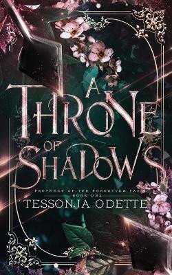 A Throne of Shadows Prophecy of the Forgotten Fae 1 – Odette Tessonja