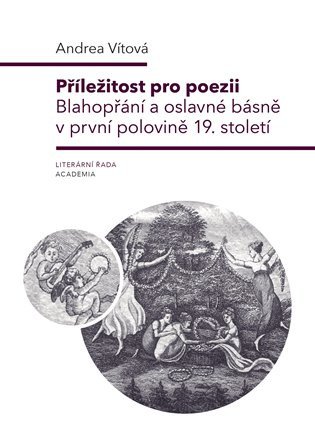 Příležitost pro poezii - Blahopřání a oslavné básně v první polovině 19. století – Vítová Andrea (2024)