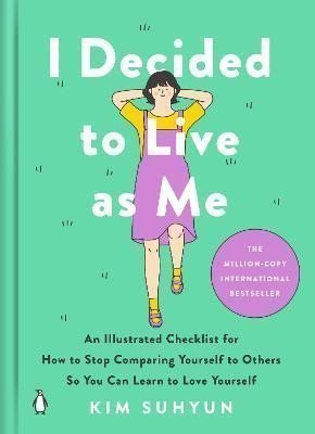 I Decided to Live as Me An Illustrated Checklist for How to Stop Comparing Yourself to Others So You Can Learn to Love Yourself – Suhyun Kim