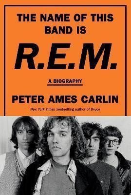 The Name of This Band Is REM A Biography – Carlin Peter Ames