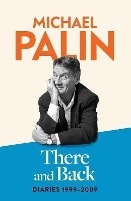There and Back Diaries 1999-2009 – Palin Michael