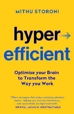 Hyperefficient: Simple Methods to Optimise your Brain and Transform the Way you Work – Storoni Mithu (2024)