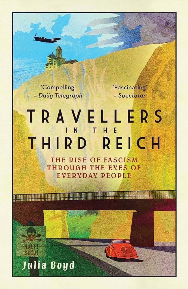 Travellers in the Third Reich The Rise of Fascism Through the Eyes of Everyday People – Boydová Julia