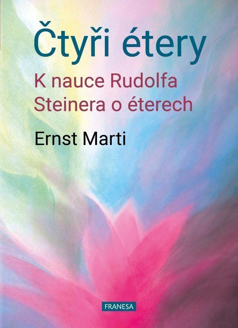 Čtyři étery - K nauce Rudolfa Steinera o éterech – Marti Ernst