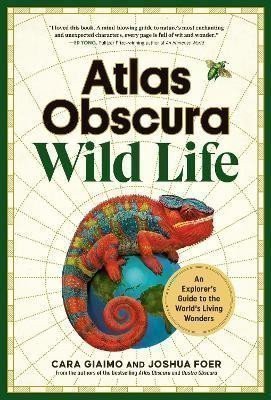 Atlas Obscura: Wild Life: An Explorer´s Guide to the World´s Living Wonders – Giaimo Cara (2024)