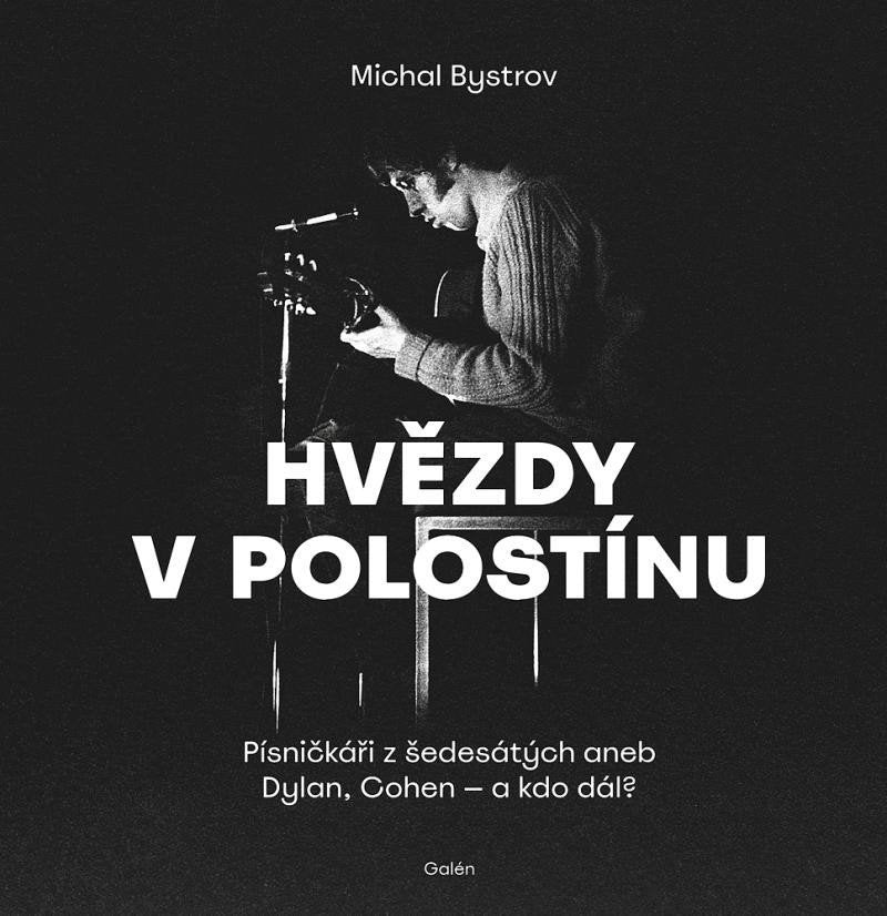 Hvězdy v polostínu - Písničkáři z šedesátých aneb Dylan Cohen - a kdo dál – Bystrov Michal
