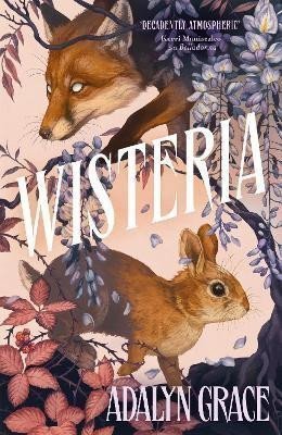 Wisteria the gorgeous new gothic fantasy romance from the bestselling author of Belladonna and Foxglove – Grace Adalyn