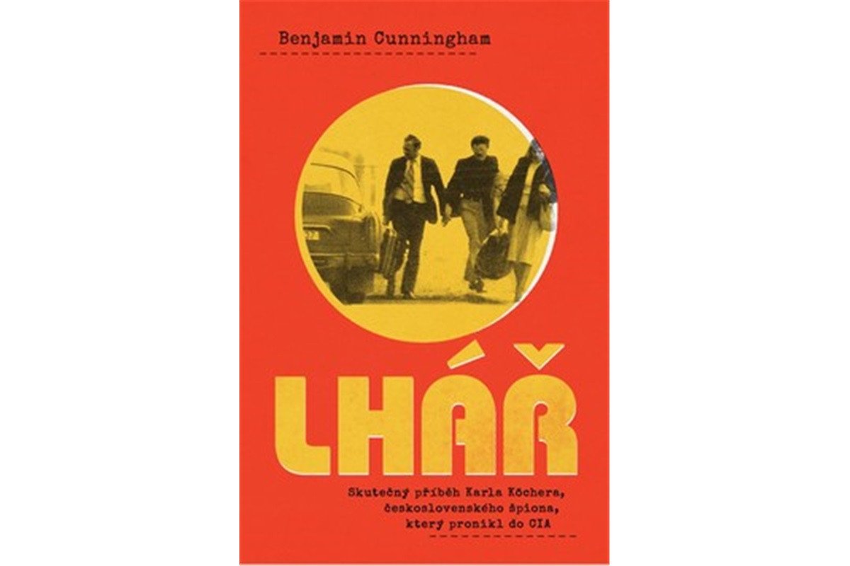 Lhář - Skutečný příběh Karla Köchera československého špiona který pronikl do CIA – Cunningham Benjamin