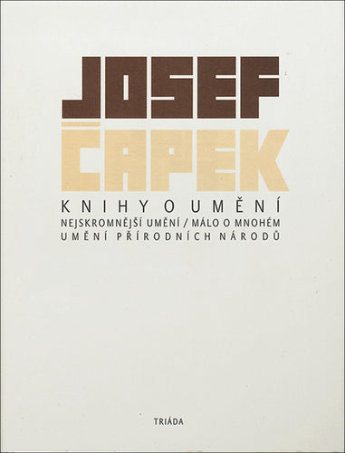 Knihy o umění - Nejskromnější umění Málo o mnohém Umění přírodních národů – Čapek Josef