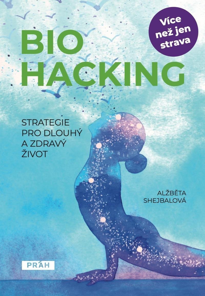Biohacking - Strategie pro dlouhý a zdravý život – Shejbalová Alžběta