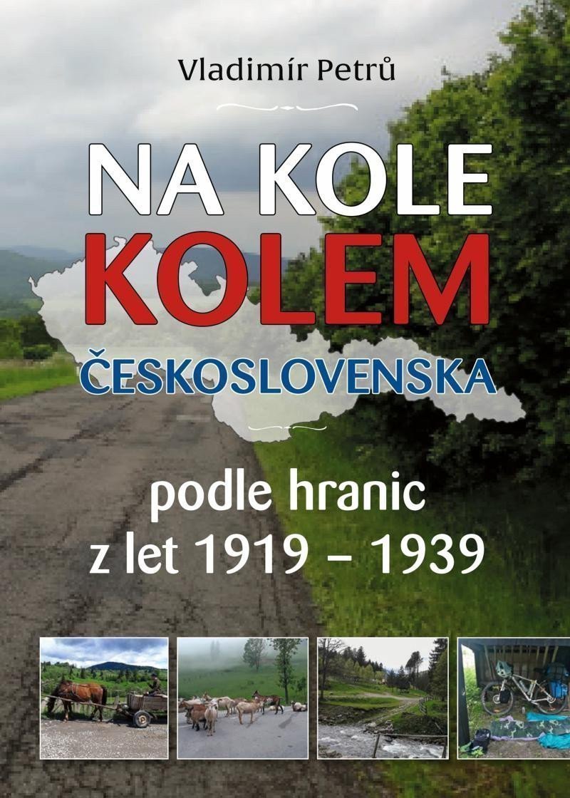 Na kole kolem Československa v hranicích podle hranic z let 1919-1938 – Petrů Vladimír