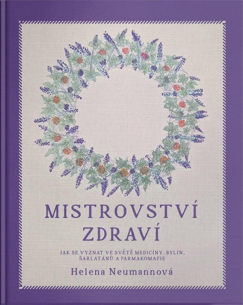 Mistrovství zdraví - Jak se vyznat ve světě medicíny bylin šarlatánů a farmakomafie – Neumannová Helena