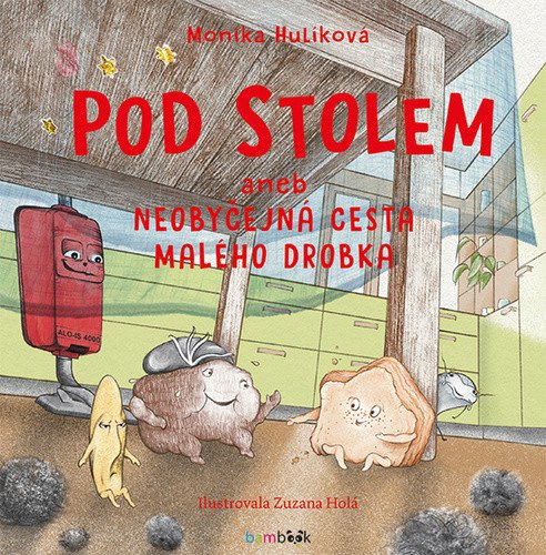 Pod stolem aneb Neobyčejná cesta malého drobka – Hulíková Monika